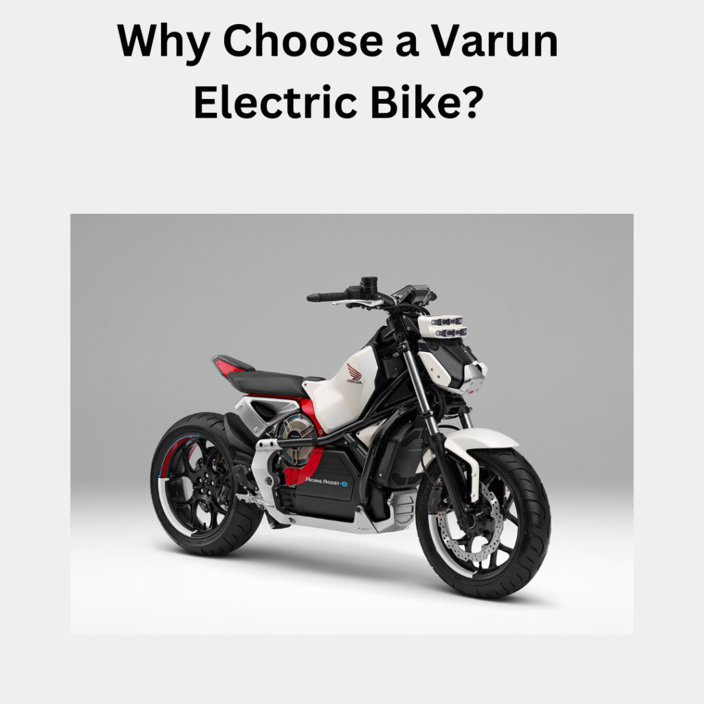 Why Choose a Varun Electric Bike