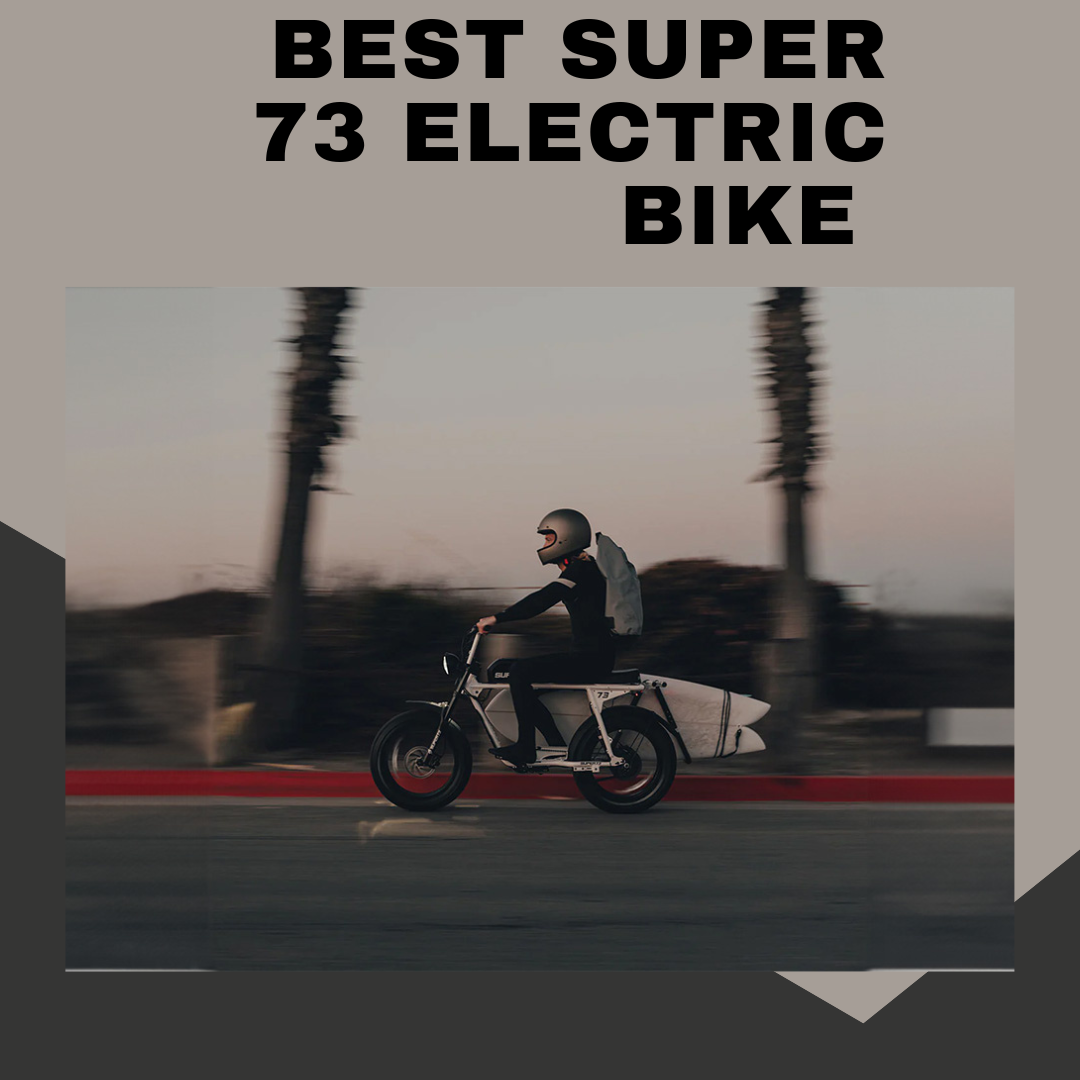 BEST SUPER 73 ELECTRIC BIKE